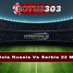 Prediksi Bola Russia Vs Serbia 22 Maret 2024