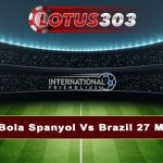 Prediksi Bola Spanyol Vs Brazil 27 Maret 2024