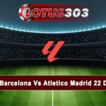Prediksi Bola Barcelona Vs Atletico Madrid 22 Desember 2024