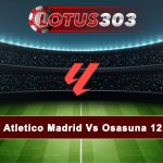 Prediksi Bola Atletico Madrid Vs Osasuna 12 Januari 2025