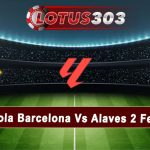 Prediksi Bola Barcelona Vs Alaves 2 Febuari 2025