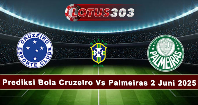 Prediksi Bola Cruzeiro Vs Palmeiras 2 Juni 2025
