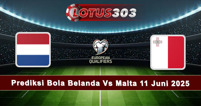 Prediksi Bola Belanda Vs Malta 11 Juni 2025