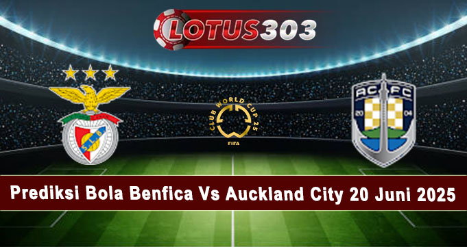 Prediksi Bola Benfica Vs Auckland City 20 Juni 2025