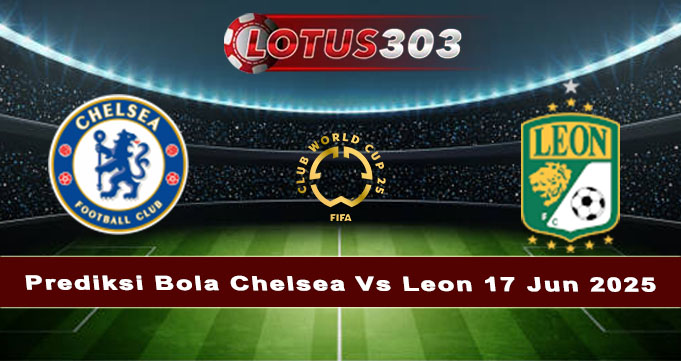 Prediksi Bola Chelsea Vs Leon 17 Jun 2025