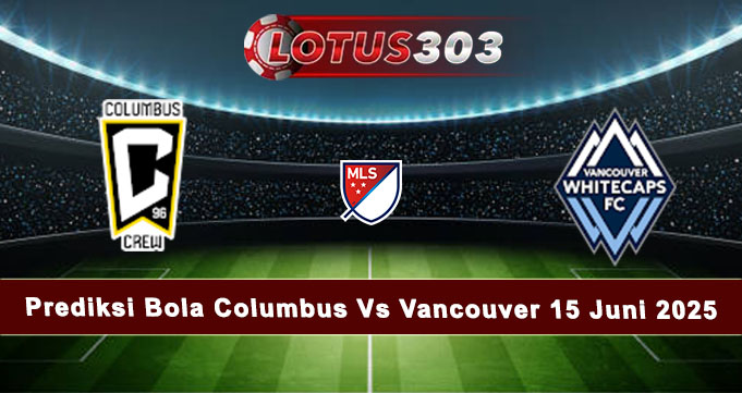 Prediksi Bola Columbus Vs Vancouver 15 Juni 2025