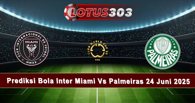 Prediksi Bola Inter Miami Vs Palmeiras 24 Juni 2025