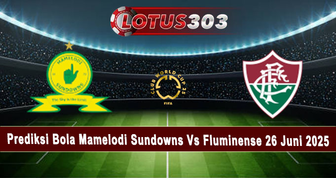 Prediksi Bola Mamelodi Sundowns Vs Fluminense 26 Juni 2025