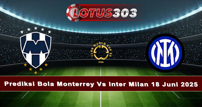 Prediksi Bola Monterrey Vs Inter Milan 18 Juni 2025