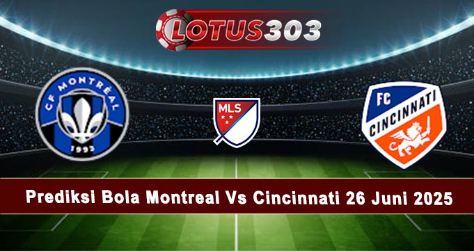 Prediksi Bola Montreal Vs Cincinnati 26 Juni 2025