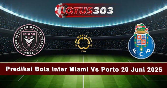 Prediksi Bola Inter Miami Vs Porto 20 Juni 2025